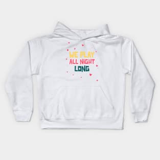 We play all night long Kids Hoodie